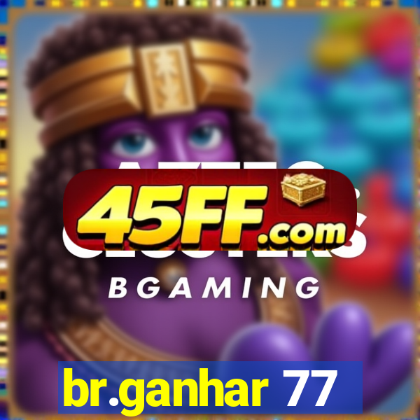 br.ganhar 77